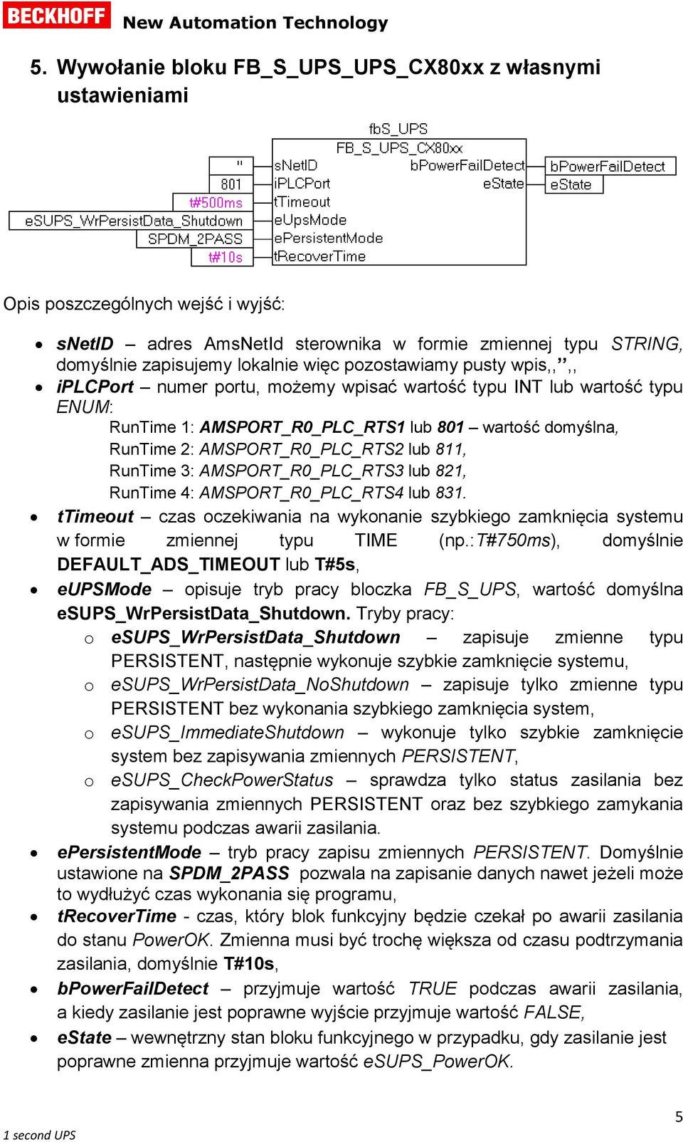 811, RunTime 3: AMSPORT_R0_PLC_RTS3 lub 821, RunTime 4: AMSPORT_R0_PLC_RTS4 lub 831. ttimeout czas oczekiwania na wykonanie szybkiego zamknięcia systemu w formie zmiennej typu TIME (np.