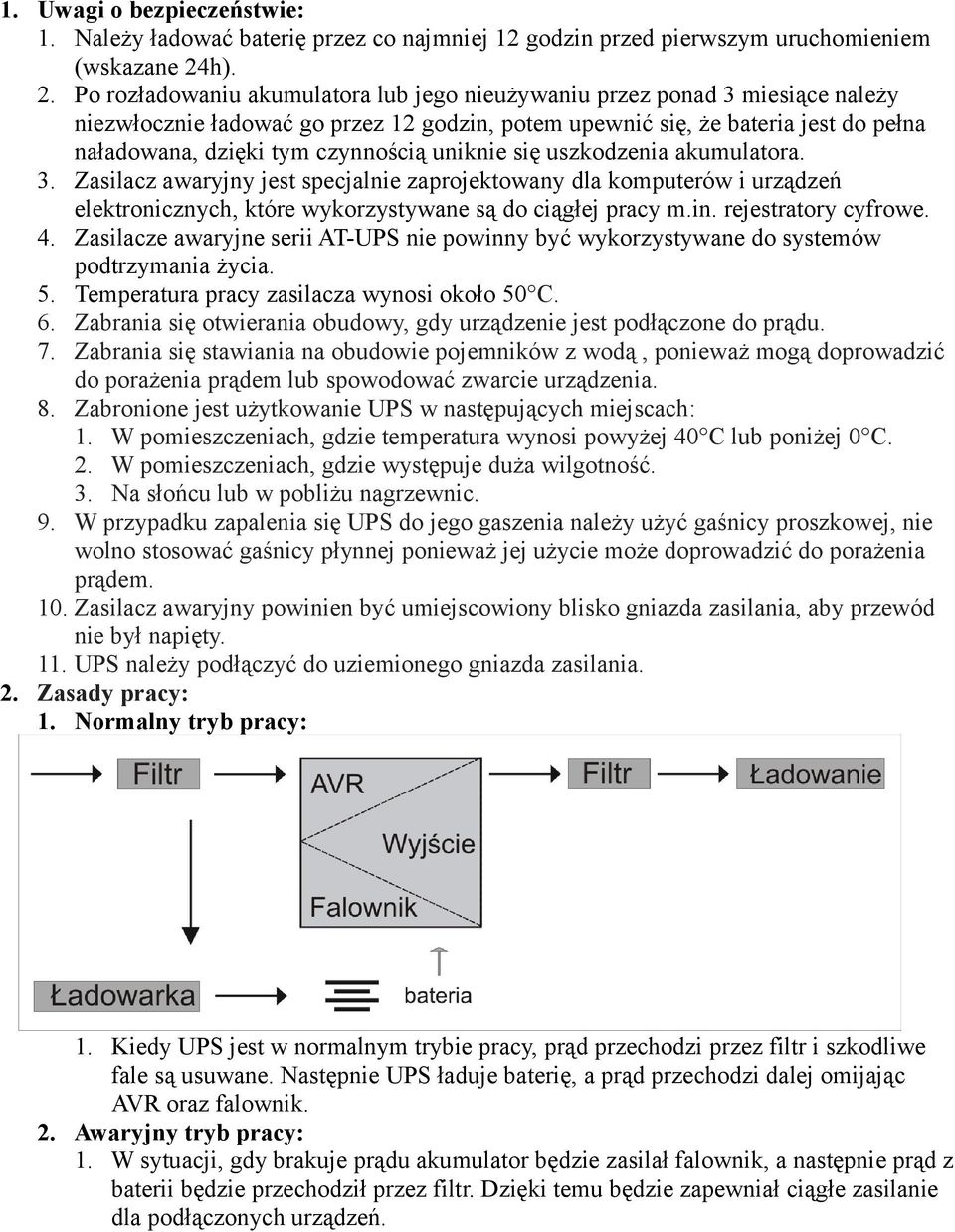 Po rozładowaniu akumulatora lub jego nieużywaniu przez ponad 3 miesiące należy niezwłocznie ładować go przez 12 godzin, potem upewnić się, że bateria jest do pełna naładowana, dzięki tym czynnością