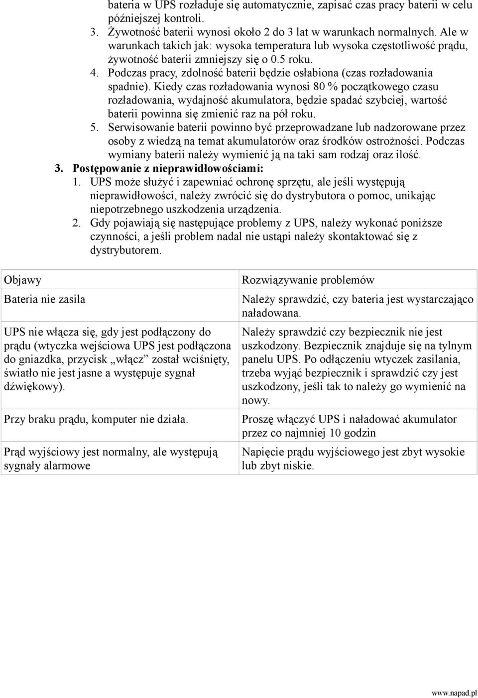 Podczas pracy, zdolność baterii będzie osłabiona (czas rozładowania spadnie).