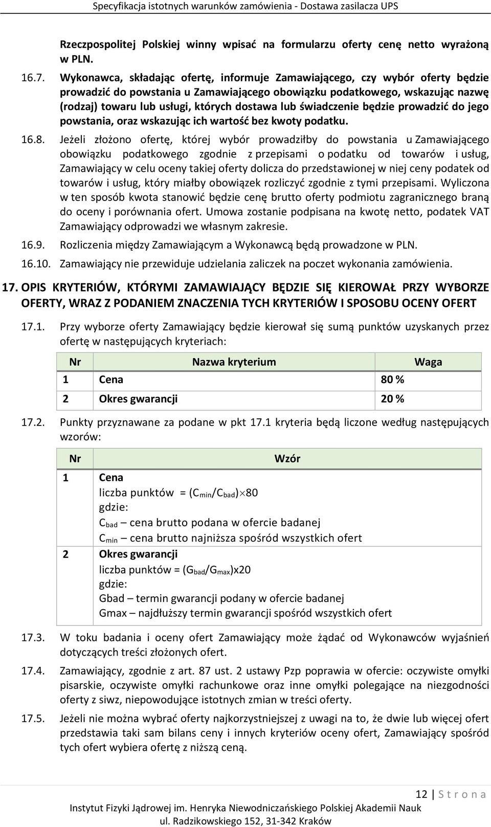 lub świadczenie będzie prowadzić do jego powstania, oraz wskazując ich wartość bez kwoty podatku. 16.8.