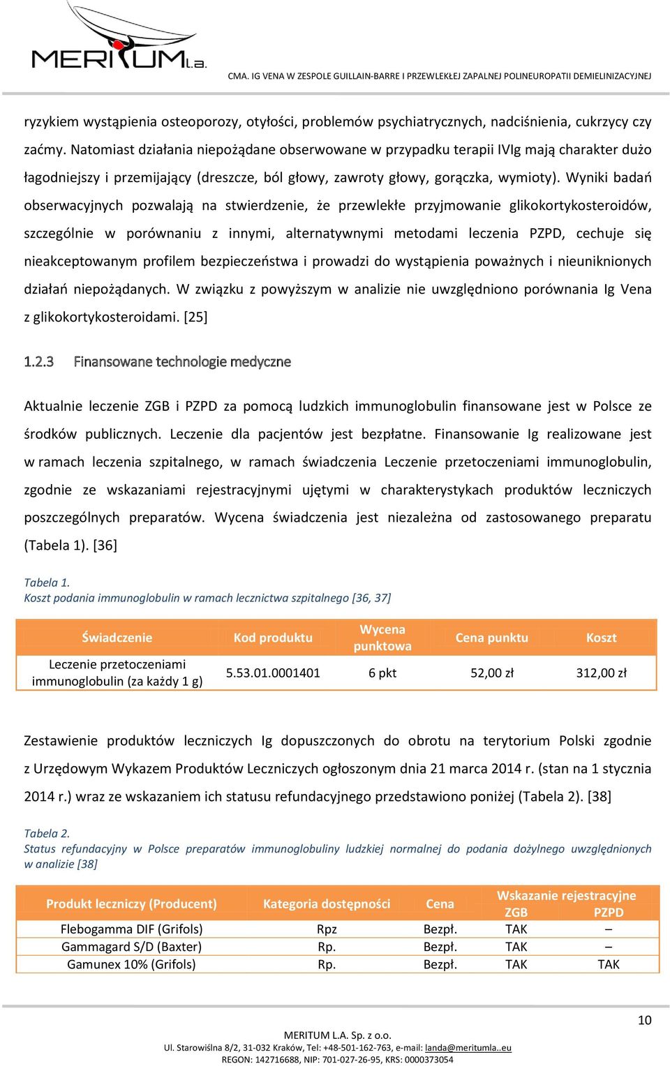 Wyniki badań obserwacyjnych pozwalają na stwierdzenie, że przewlekłe przyjmowanie glikokortykosteroidów, szczególnie w porównaniu z innymi, alternatywnymi metodami leczenia PZPD, cechuje się