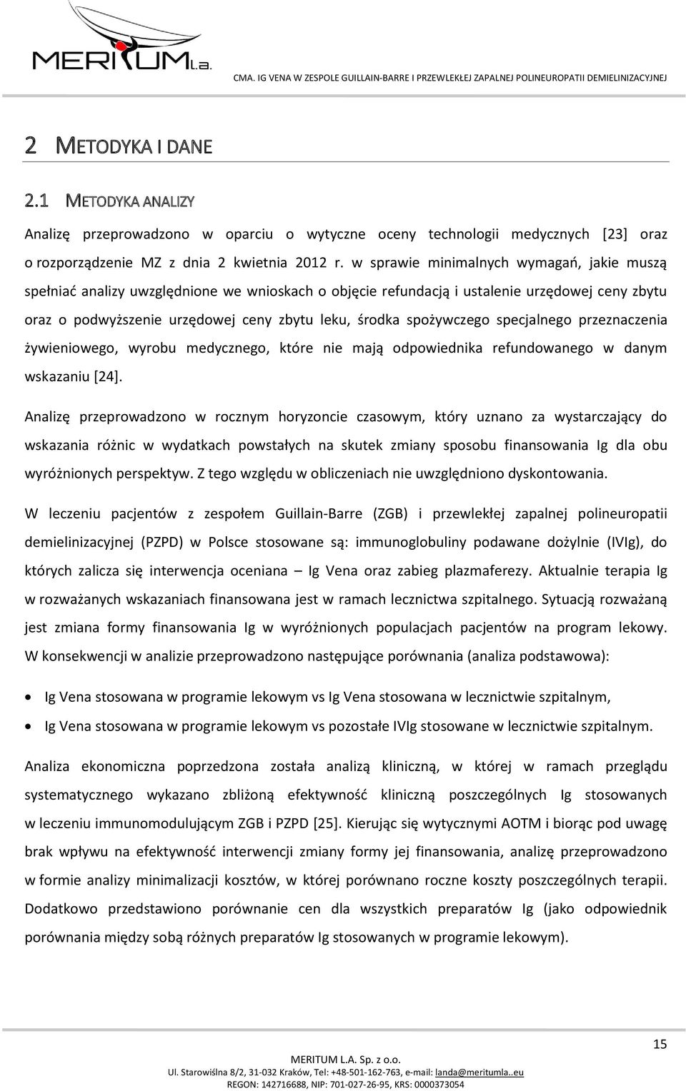 spożywczego specjalnego przeznaczenia żywieniowego, wyrobu medycznego, które nie mają odpowiednika refundowanego w danym wskazaniu [24].