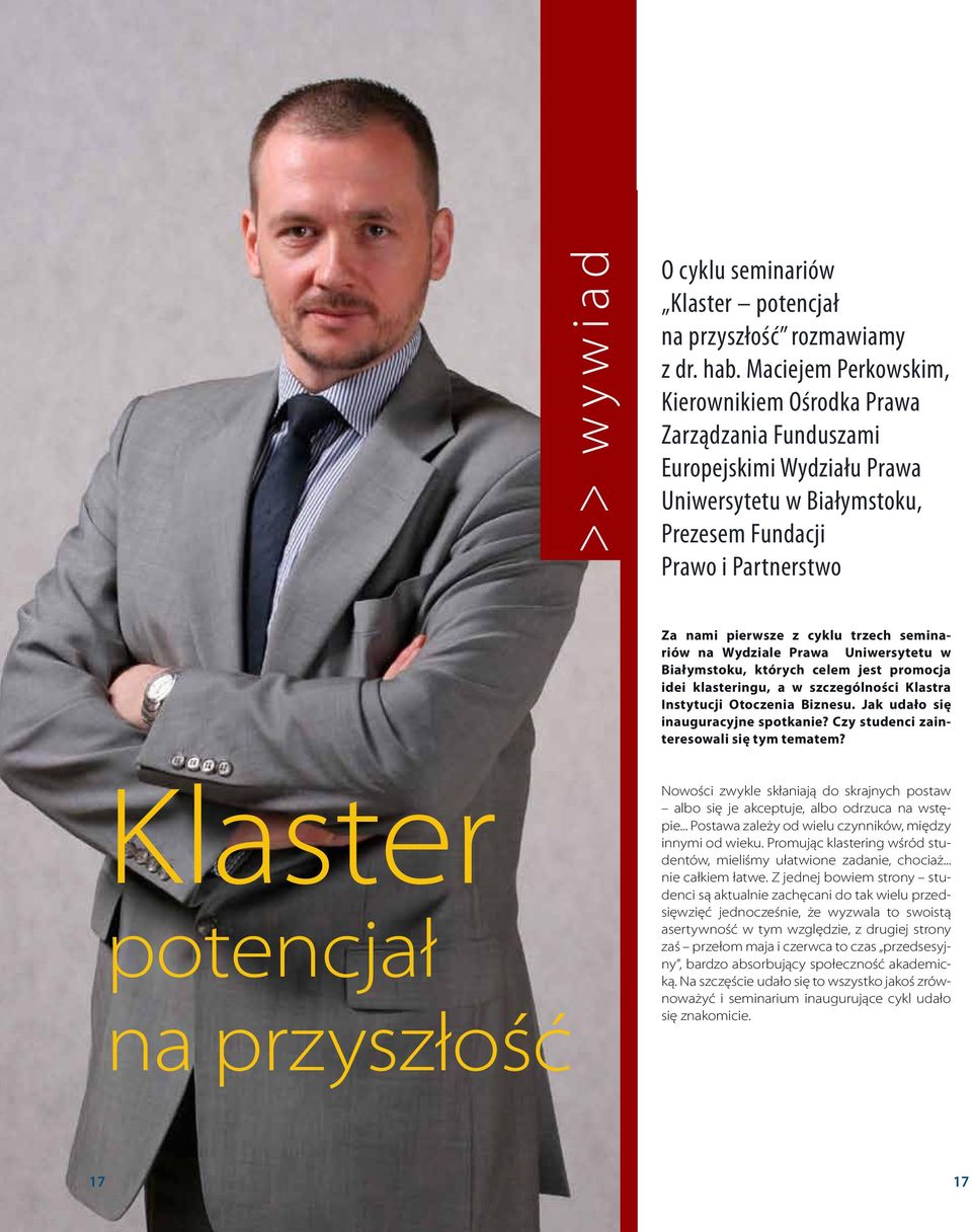 seminariów na Wydziale Prawa Uniwersytetu w Białymstoku, których celem jest promocja idei klasteringu, a w szczególności Klastra Instytucji Otoczenia Biznesu. Jak udało się inauguracyjne spotkanie?