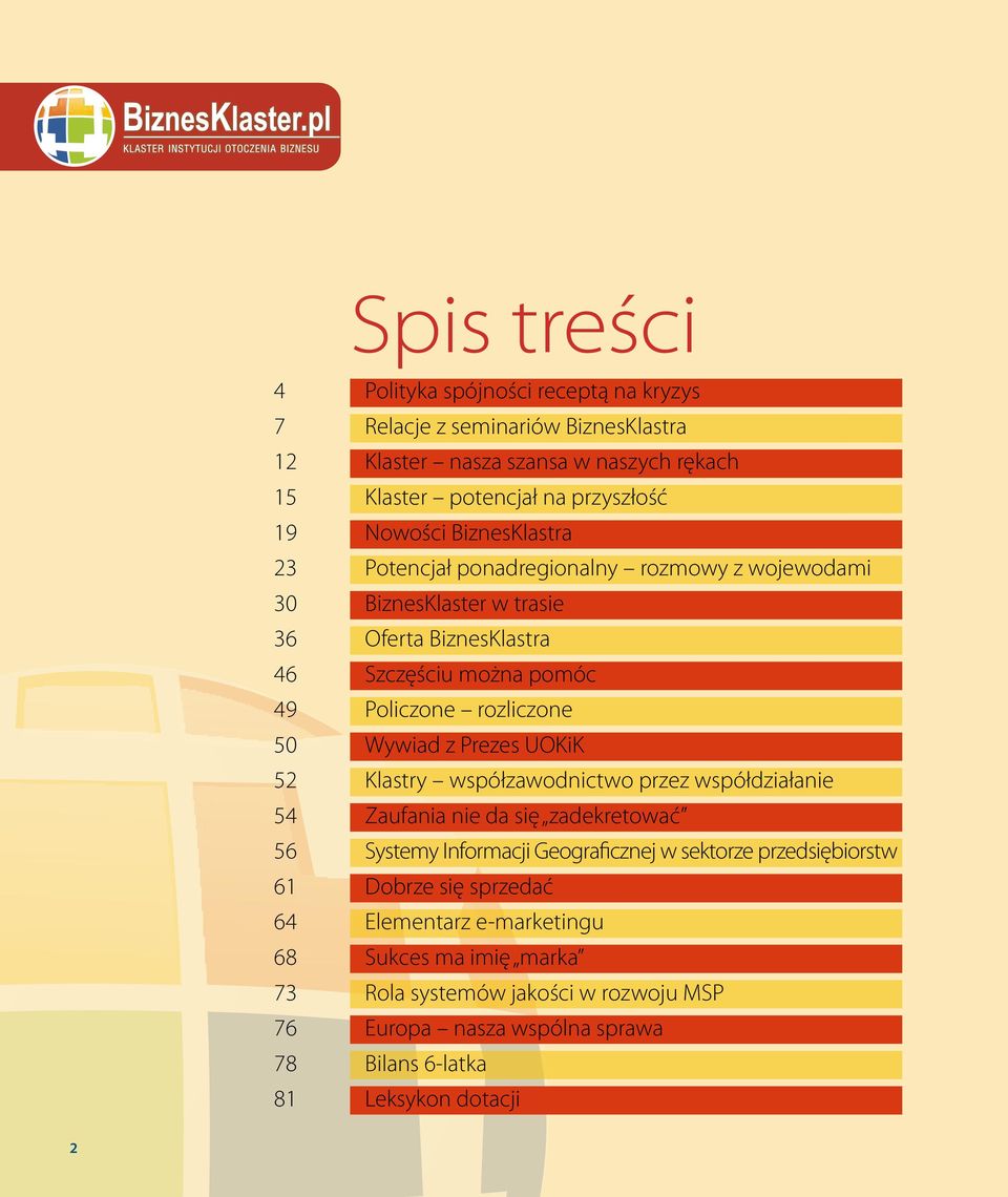 Wywiad z Prezes UOKiK 52 Klastry współzawodnictwo przez współdziałanie 54 Zaufania nie da się zadekretować 56 Systemy Informacji Geograficznej w sektorze przedsiębiorstw 61