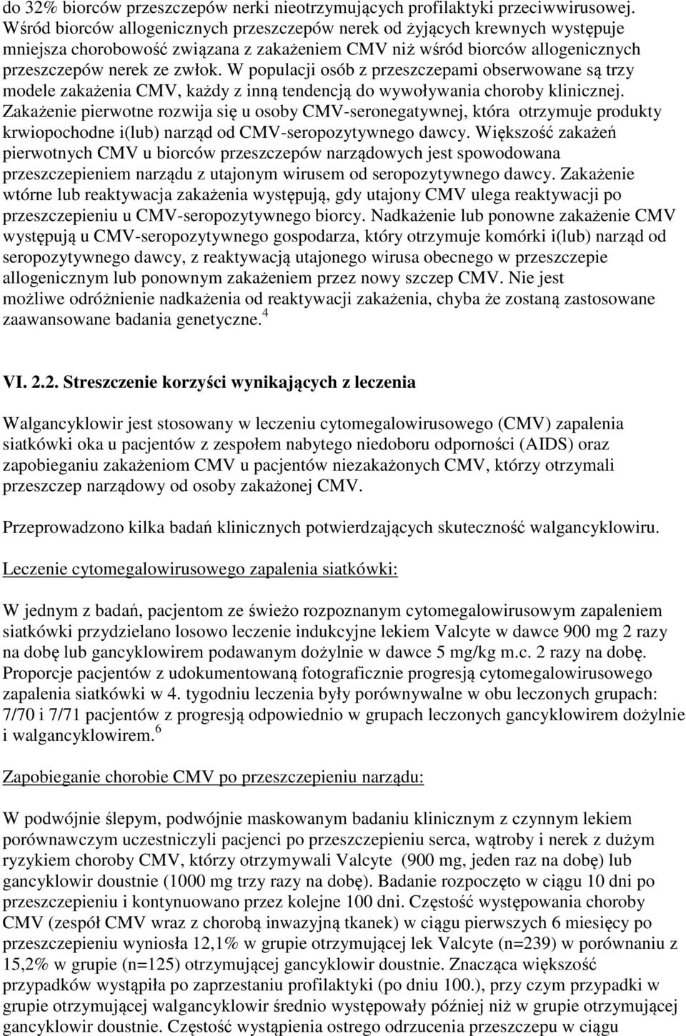 W populacji osób z przeszczepami obserwowane są trzy modele zakażenia CMV, każdy z inną tendencją do wywoływania choroby klinicznej.