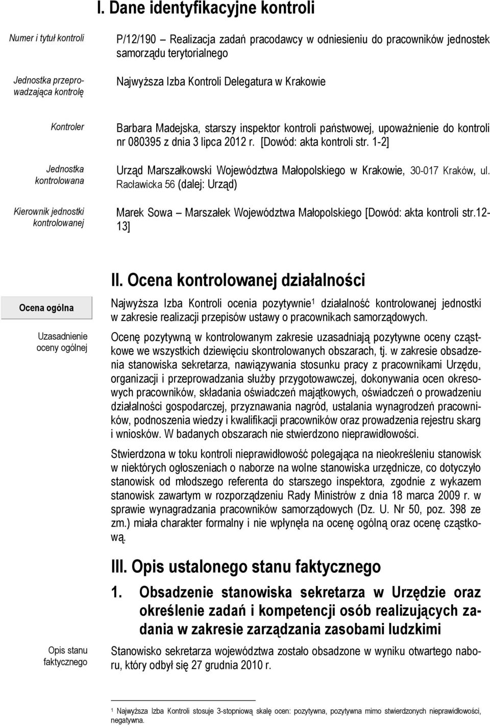 080395 z dnia 3 lipca 2012 r. [Dowód: akta kontroli str. 1-2] Urząd Marszałkowski Województwa Małopolskiego w Krakowie, 30-017 Kraków, ul.