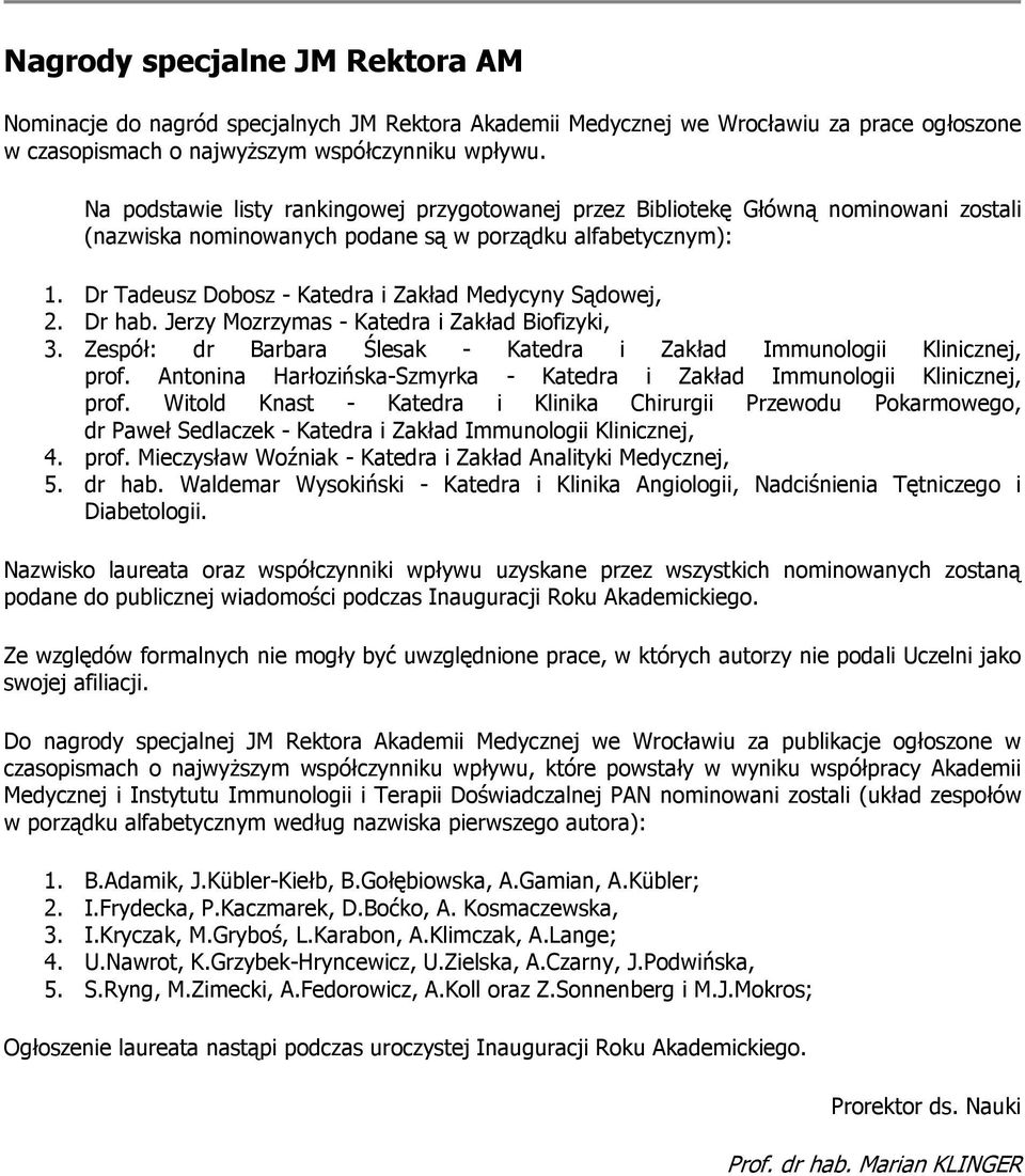 Dr hab. Jerzy Mzrzymas - Katedra i Zakład Bifizyki, 3. Zespół: dr Barbara Ślesak - Katedra i Zakład Immunlgii Klinicznej, prf. Antnina Harłzińska-Szmyrka - Katedra i Zakład Immunlgii Klinicznej, prf.