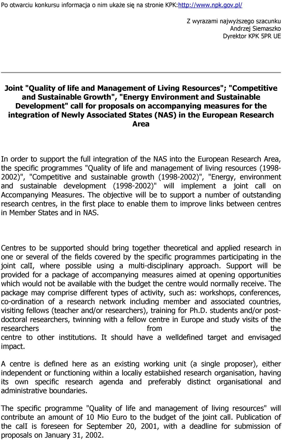 Develpment" call fr prpsals n accmpanying measures fr the integratin f Newly Assciated States (NAS) in the Eurpean Research Area In rder t supprt the full integratin f the NAS int the Eurpean