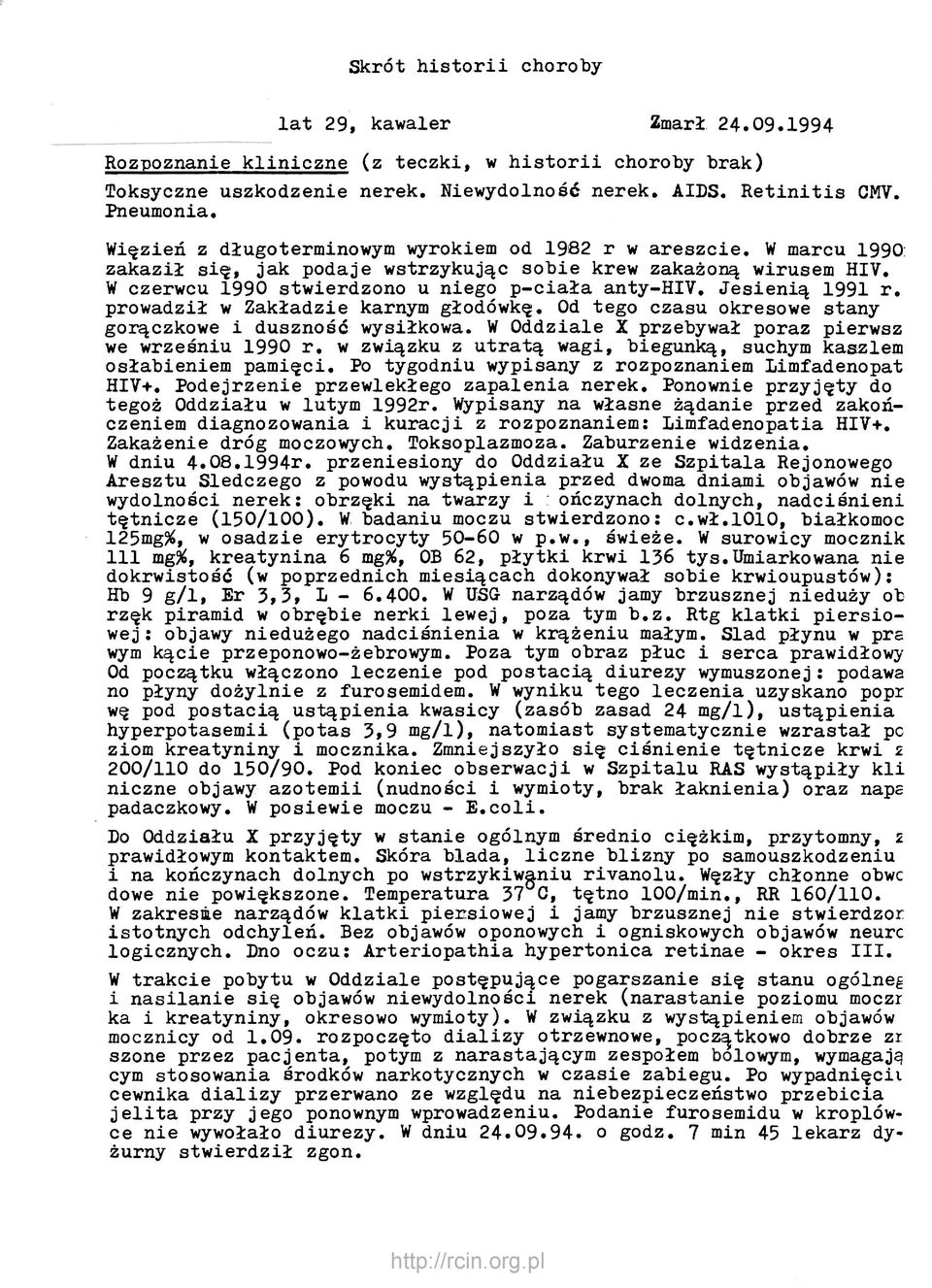 Jesienią 1991 r. prowadził w Zakładzie karnym głodówkę. Od tego czasu okresowe stany gorączkowe i duszność wysiłkowa. W Oddziale X przebywał poraź pierwsz we wrześniu 1990 r.