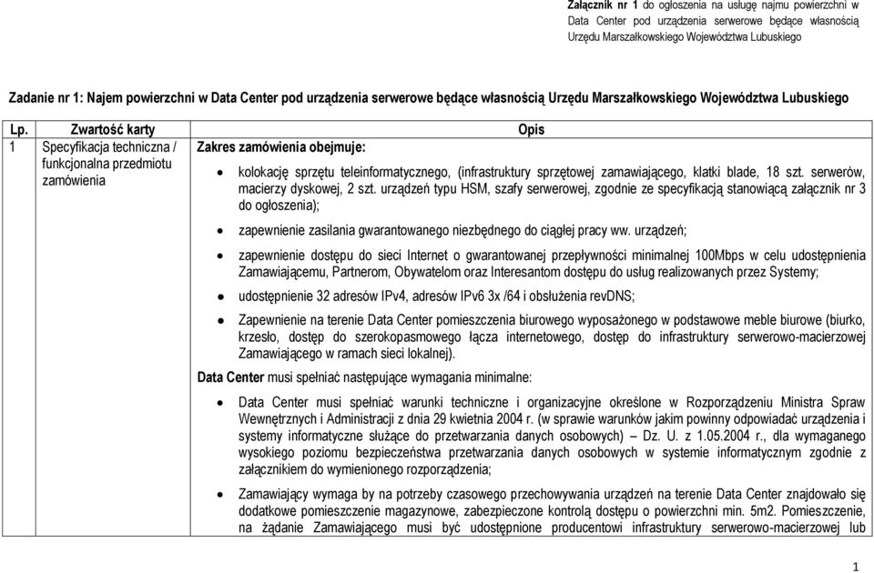 Zwartość karty Opis 1 Specyfikacja techniczna / Zakres zamówienia obejmuje: funkcjonalna przedmiotu kolokację sprzętu teleinformatycznego, (infrastruktury sprzętowej zamawiającego, klatki blade, 18