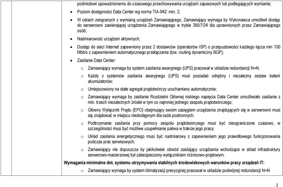 Zamawiającego osób; Nadmiarowość urządzeń aktywnych; Dostęp do sieci Internet zapewniony przez 2 dostawców (operatorów ISP) o przepustowości każdego łącza min 100 Mbit/s z zapewnieniem automatycznego