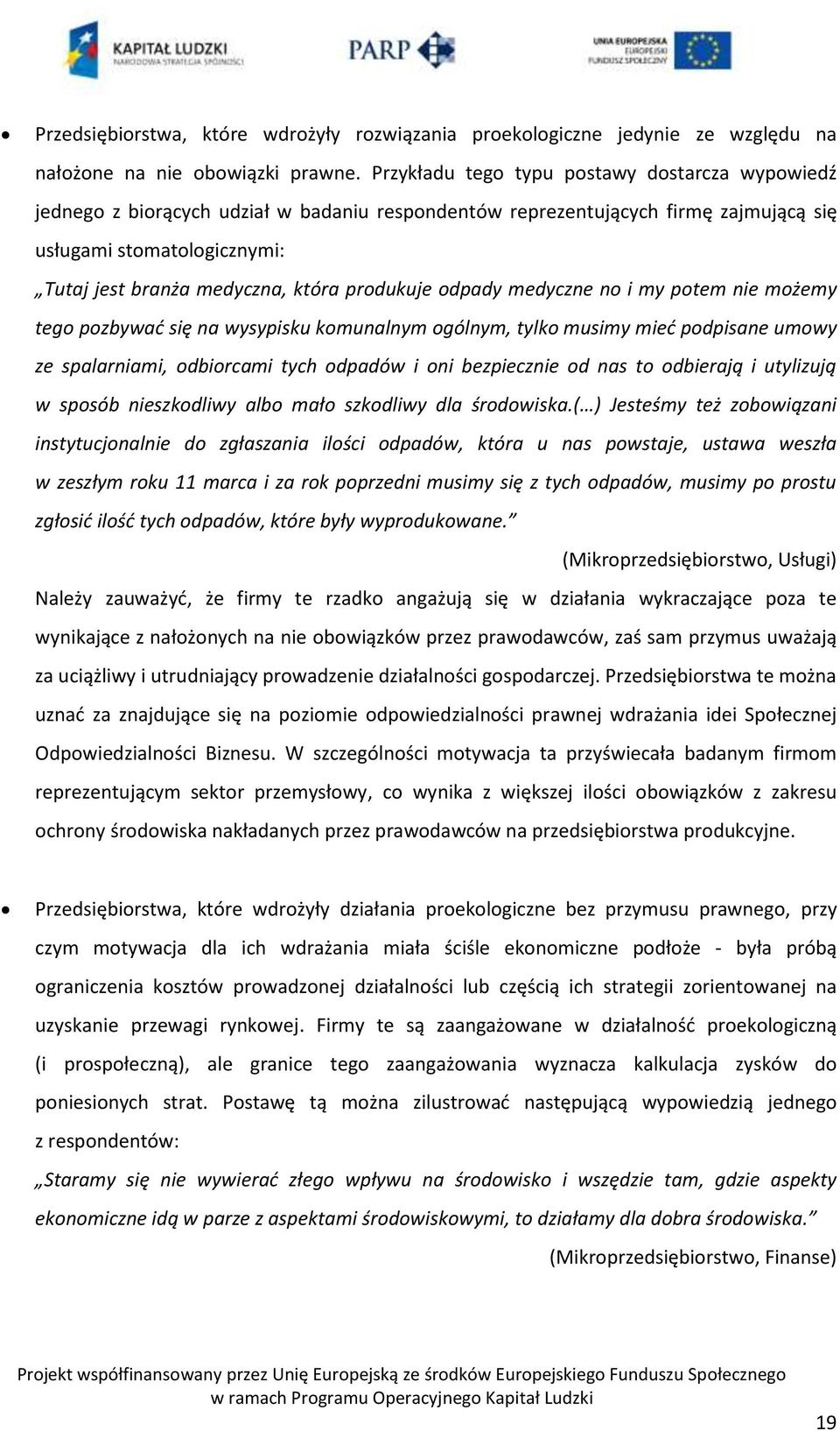 produkuje odpady medyczne no i my potem nie możemy tego pozbywad się na wysypisku komunalnym ogólnym, tylko musimy mied podpisane umowy ze spalarniami, odbiorcami tych odpadów i oni bezpiecznie od