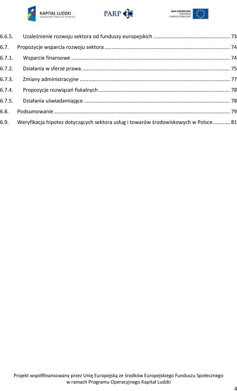 Zmiany administracyjne... 77 6.7.4. Propozycje rozwiązao fiskalnych... 78 6.7.5.