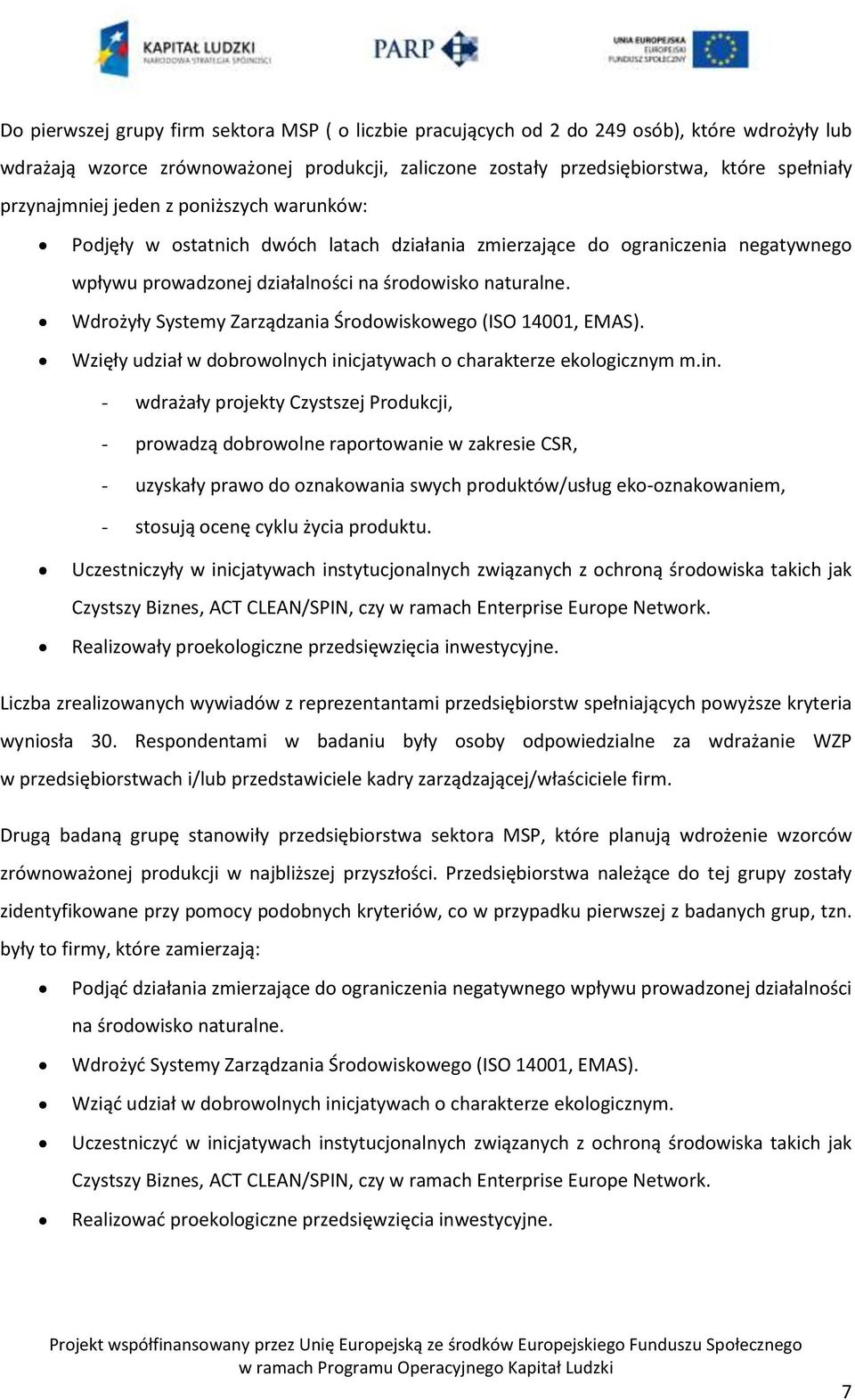 Wdrożyły Systemy Zarządzania Środowiskowego (ISO 14001, EMAS). Wzięły udział w dobrowolnych ini