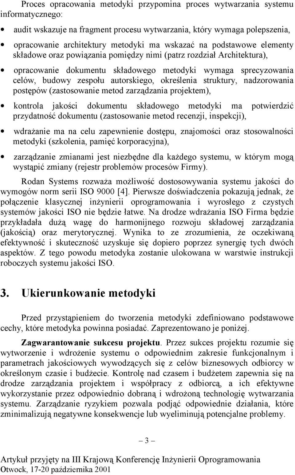 określenia struktury, nadzorowania postępów (zastosowanie metod zarządzania projektem), kontrola jakości dokumentu składowego metodyki ma potwierdzić przydatność dokumentu (zastosowanie metod