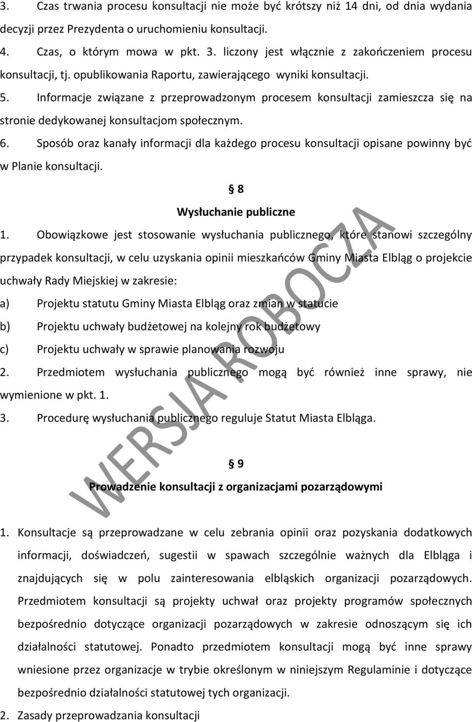 Informacje związane z przeprowadzonym procesem konsultacji zamieszcza się na stronie dedykowanej konsultacjom społecznym. 6.