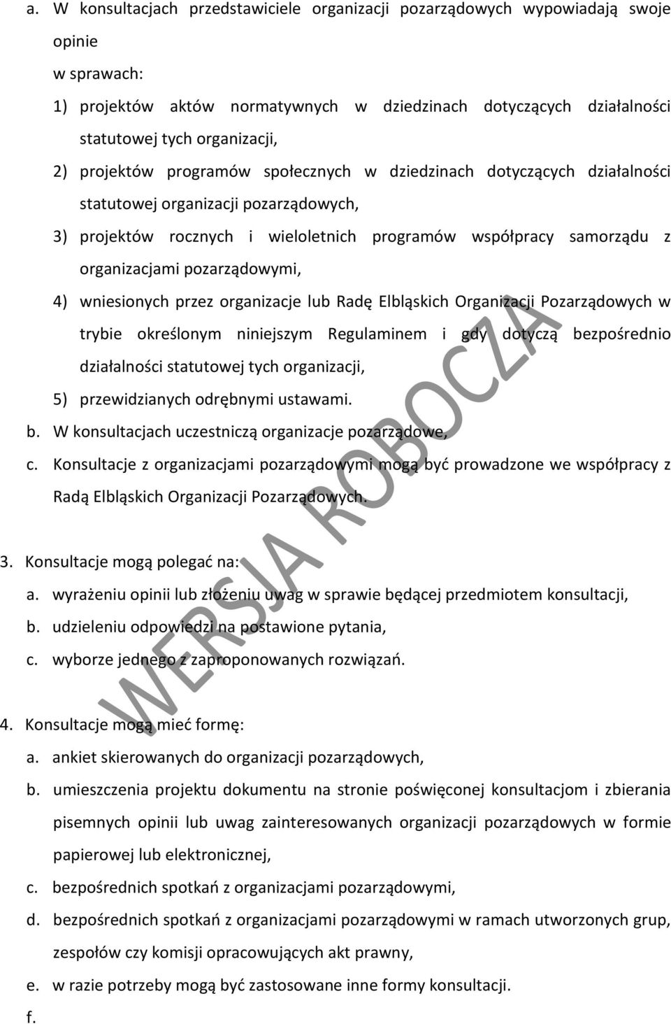 pozarządowymi, 4) wniesionych przez organizacje lub Radę Elbląskich Organizacji Pozarządowych w trybie określonym niniejszym Regulaminem i gdy dotyczą bezpośrednio działalności statutowej tych