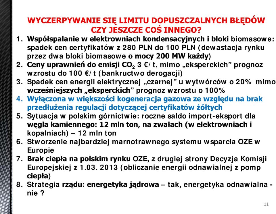 Ceny uprawnień do emisji CO 2 3 /t, mimo eksperckich prognoz wzrostu do 100 /t (bankructwo derogacji) 3.