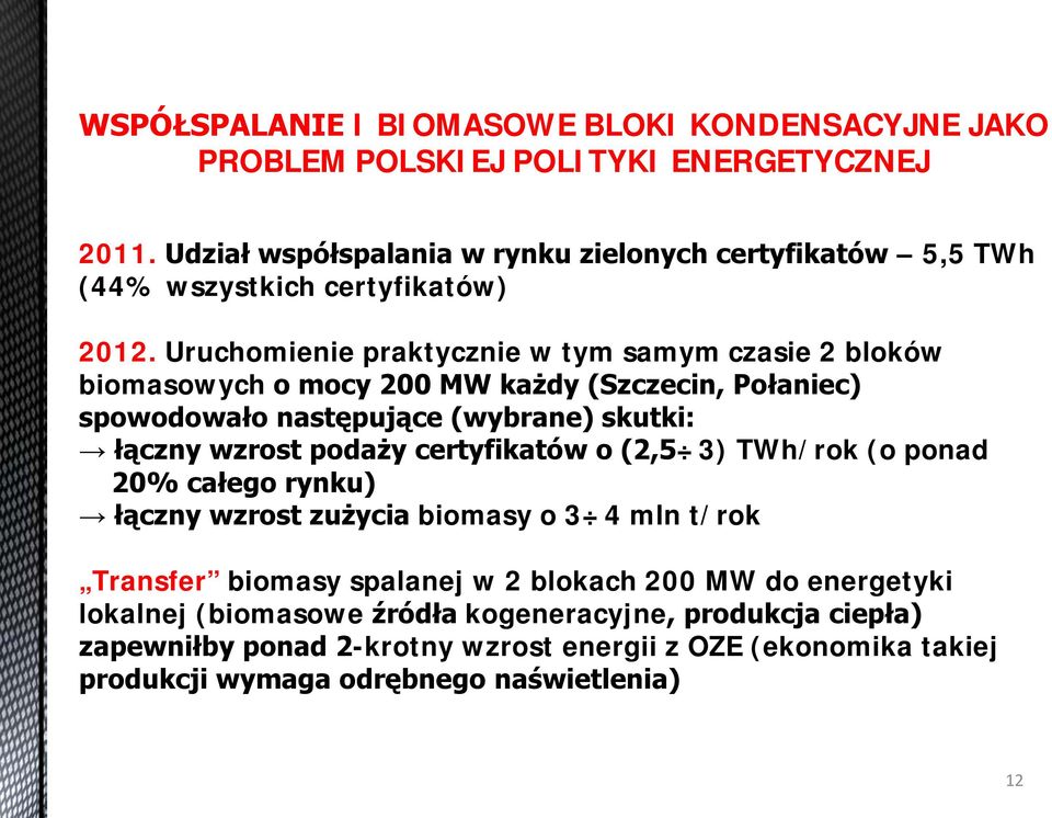 Uruchomienie praktycznie w tym samym czasie 2 bloków biomasowych o mocy 200 MW każdy (Szczecin, Połaniec) spowodowało następujące (wybrane) skutki: łączny wzrost podaży