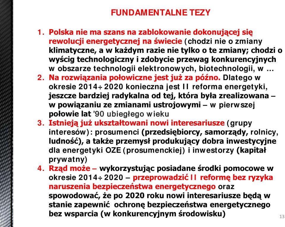 zdobycie przewag konkurencyjnych w obszarze technologii elektronowych, biotechnologii, w 2. Na rozwiązania połowiczne jest już za późno.