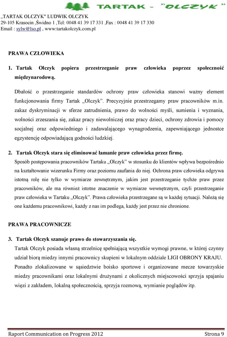 zakaz dyskryminacji w sferze zatrudnienia, prawo do wolności myśli, sumienia i wyznania, wolności zrzeszania się, zakaz pracy niewolniczej oraz pracy dzieci, ochrony zdrowia i pomocy socjalnej oraz