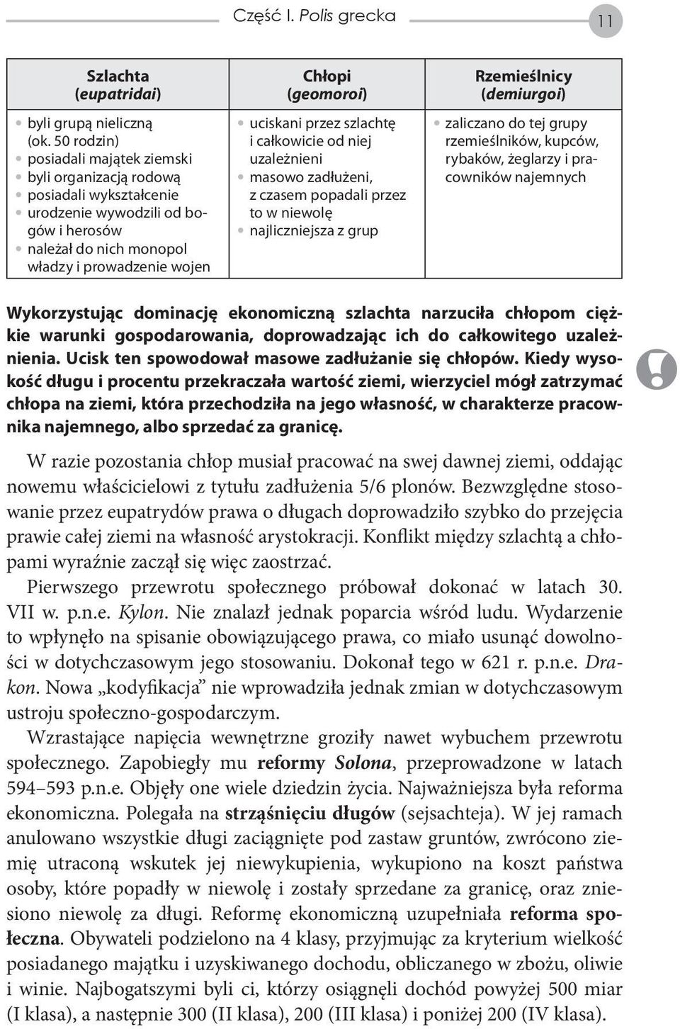 uciskani przez szlachtę i całkowicie od niej uzależnieni masowo zadłużeni, z czasem popadali przez to w niewolę najliczniejsza z grup Rzemieślnicy (demiurgoi) zaliczano do tej grupy rzemieślników,