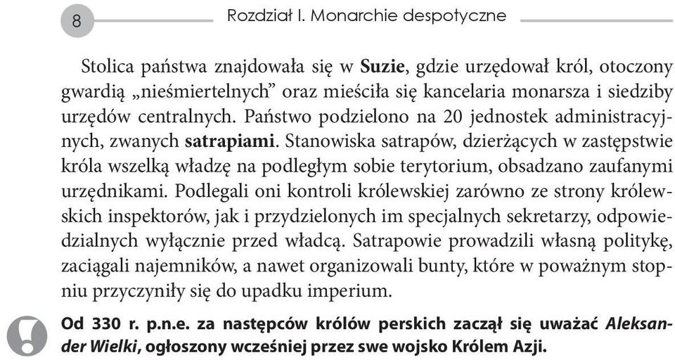 Stanowiska satrapów, dzierżących w zastępstwie króla wszelką władzę na podległym sobie terytorium, obsadzano zaufanymi urzędnikami.