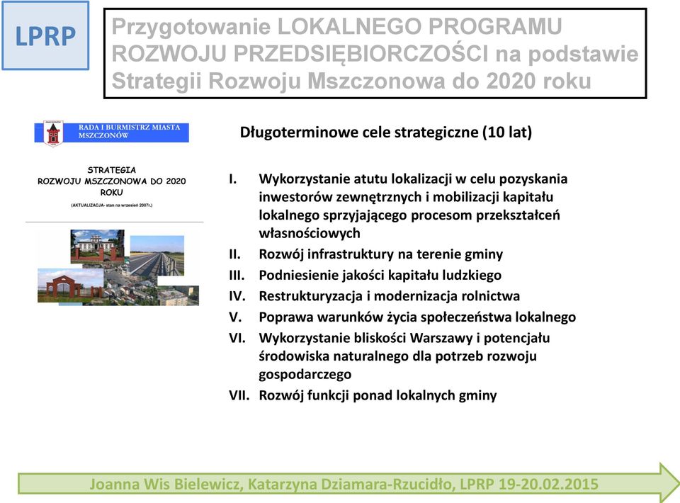 Rozwój infrastruktury na terenie gminy III. Podniesienie jakości kapitału ludzkiego IV. Restrukturyzacja i modernizacja rolnictwa V.