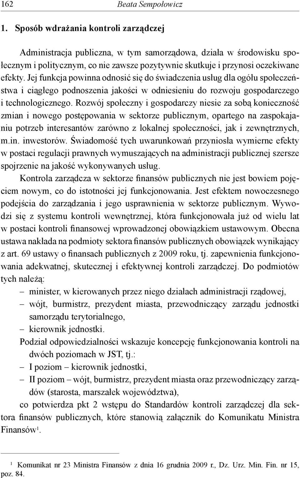 Jej funkcja powinna odnosić się do świadczenia usług dla ogółu społeczeństwa i ciągłego podnoszenia jakości w odniesieniu do rozwoju gospodarczego i technologicznego.