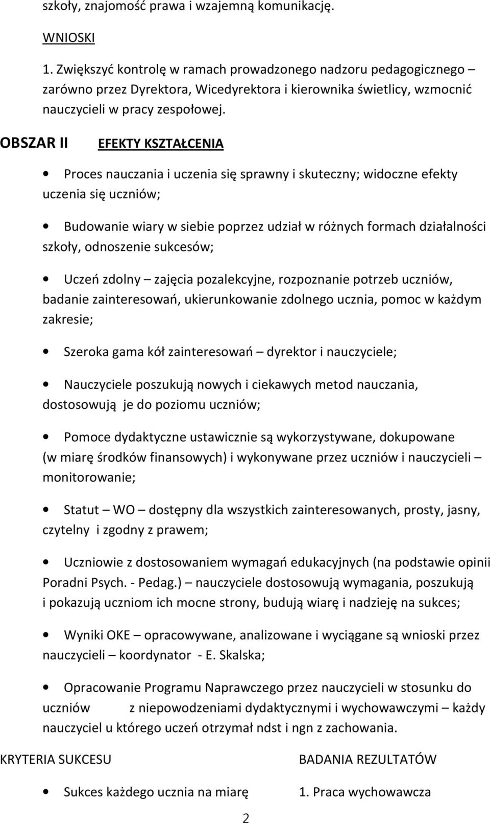 OBSZAR II EFEKTY KSZTAŁCENIA Proces nauczania i uczenia się sprawny i skuteczny; widoczne efekty uczenia się uczniów; Budowanie wiary w siebie poprzez udział w różnych formach działalności szkoły,