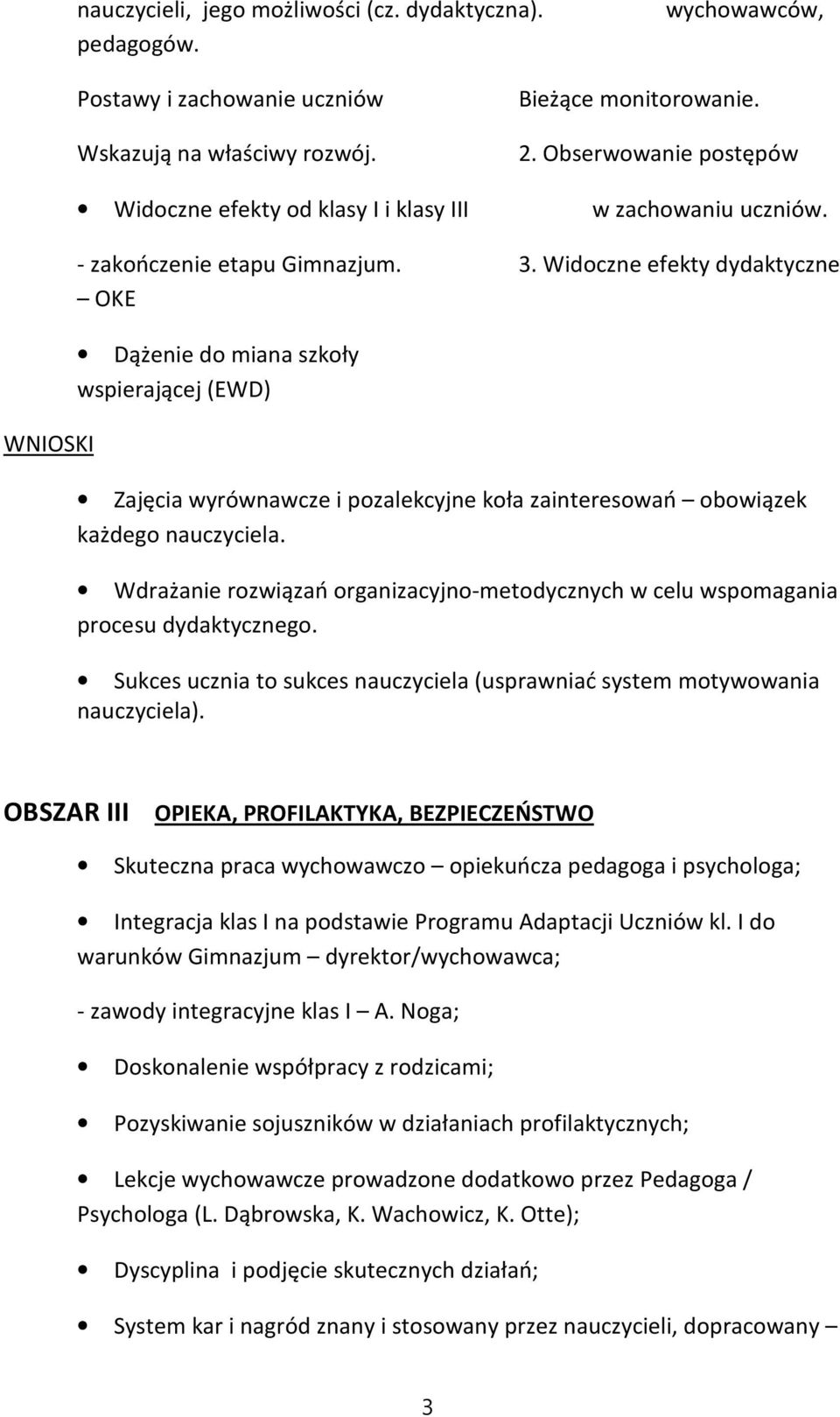 Widoczne efekty dydaktyczne OKE Dążenie do miana szkoły wspierającej (EWD) Zajęcia wyrównawcze i pozalekcyjne koła zainteresowań obowiązek każdego nauczyciela.