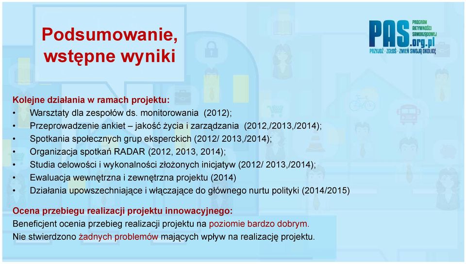 RADAR (2012, 2013, 2014); Studia celowości i wykonalności złożonych inicjatyw (2012/ 2013,/2014); Ewaluacja wewnętrzna i zewnętrzna projektu (2014) Działania