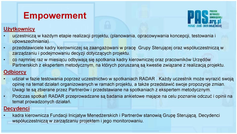 co najmniej raz w miesiącu odbywają się spotkania kadry kierowniczej oraz pracowników Urzędów Partnerskich z ekspertem metodycznym, y na których poruszaną ą są ą kwestie związane ą z realizacją