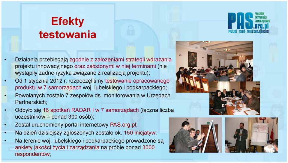 monitorowania w Urzędach Partnerskich; Odbyło ł się 16 spotkań ń RADAR I w 7 samorządach (łączna liczba uczestników ponad 300 osób); Został uruchomiony portal internetowy PAS.org.