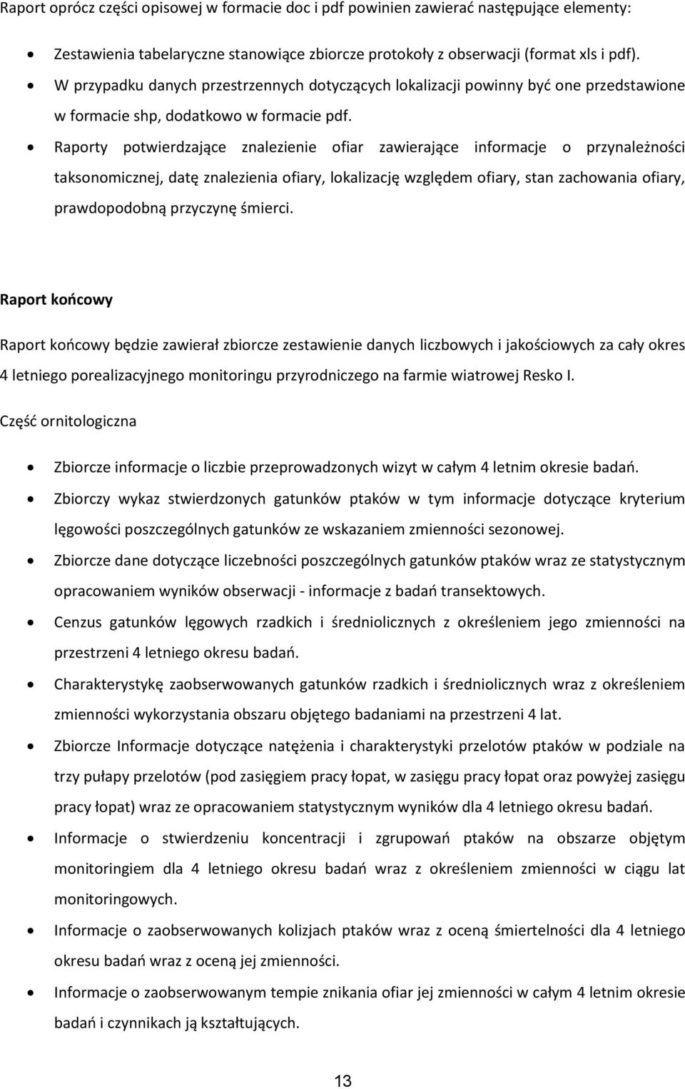 Raporty potwierdzające znalezienie ofiar zawierające informacje o przynależności taksonomicznej, datę znalezienia ofiary, lokalizację względem ofiary, stan zachowania ofiary, prawdopodobną przyczynę