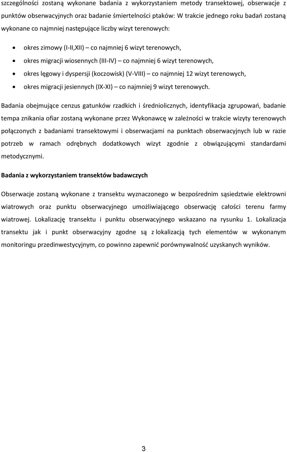 (koczowisk) (V-VIII) co najmniej 12 wizyt terenowych, okres migracji jesiennych (IX-XI) co najmniej 9 wizyt terenowych.