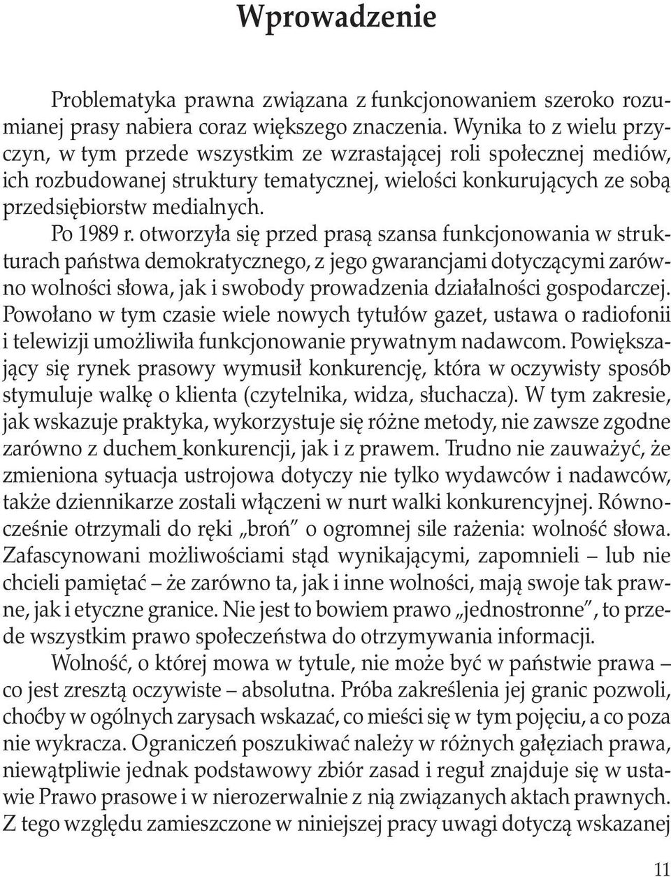 otworzyła się przed prasą szansa funkcjonowania w strukturach państwa demokratycznego, z jego gwarancjami dotyczącymi zarówno wolności słowa, jak i swobody prowadzenia działalności gospodarczej.