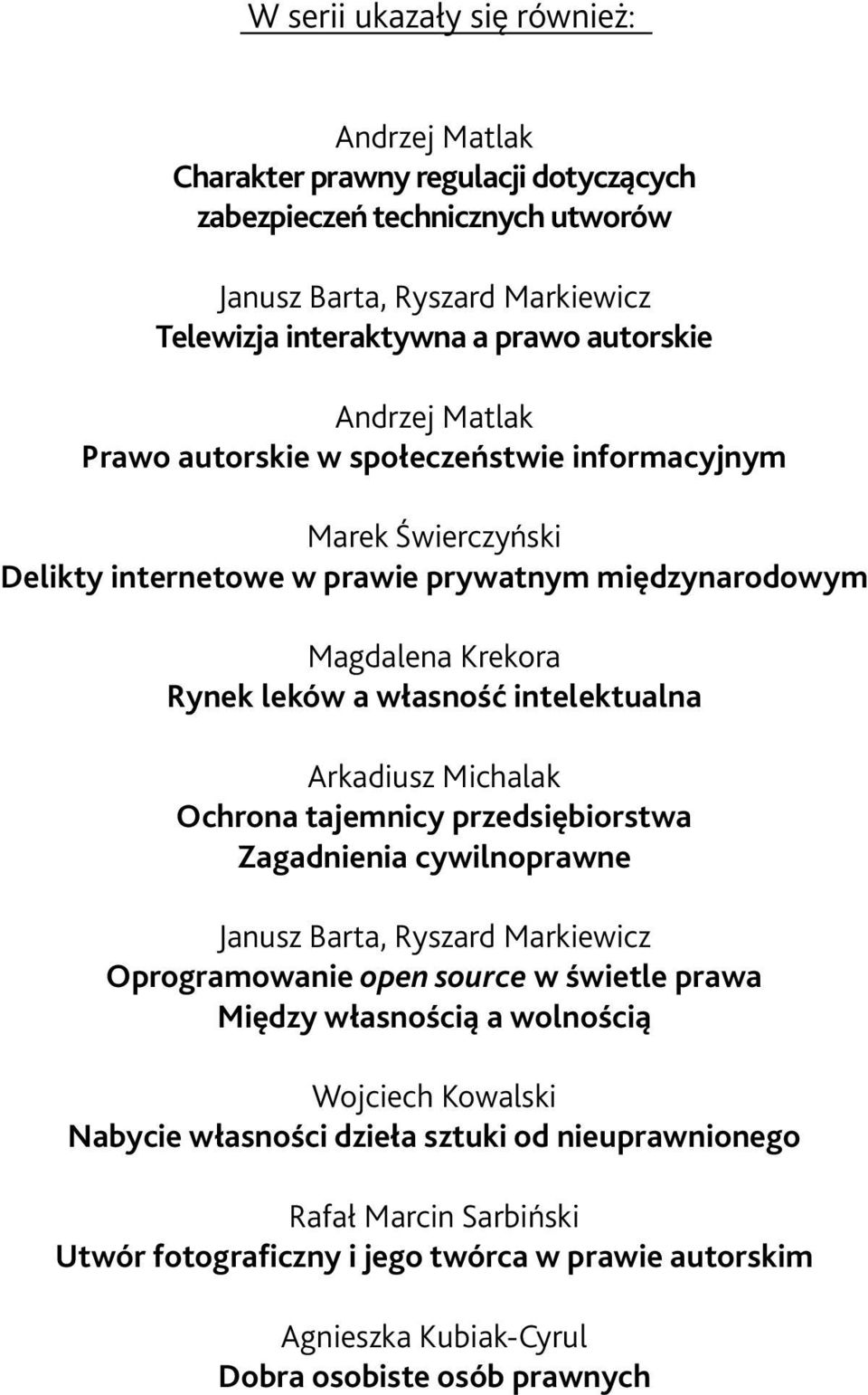 Arkadiusz Michalak Ochrona tajemnicy przedsiębiorstwa Zagadnienia cywilnoprawne Janusz Barta, Ryszard Markiewicz Oprogramowanie open source w świetle prawa Między własnością a wolnością