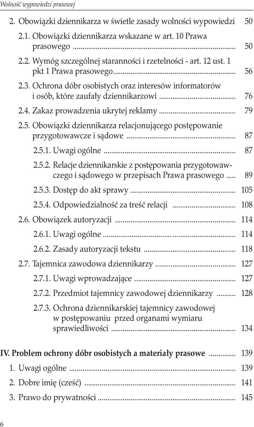 .. 87 2.5.1. Uwagi ogólne... 87 2.5.2. Relacje dziennikarskie z postępowania przygotowawczego i sądowego w przepisach Prawa prasowego... 89 2.5.3. Dostęp do akt sprawy... 105 2.5.4.