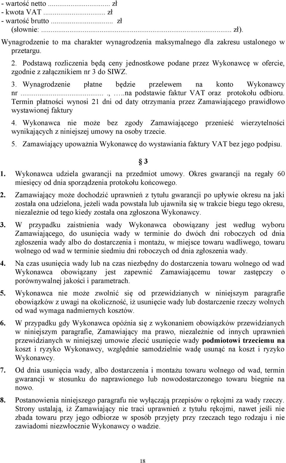 Termin płatności wynosi 21 dni od daty otrzymania przez Zamawiającego prawidłowo wystawionej faktury 4.