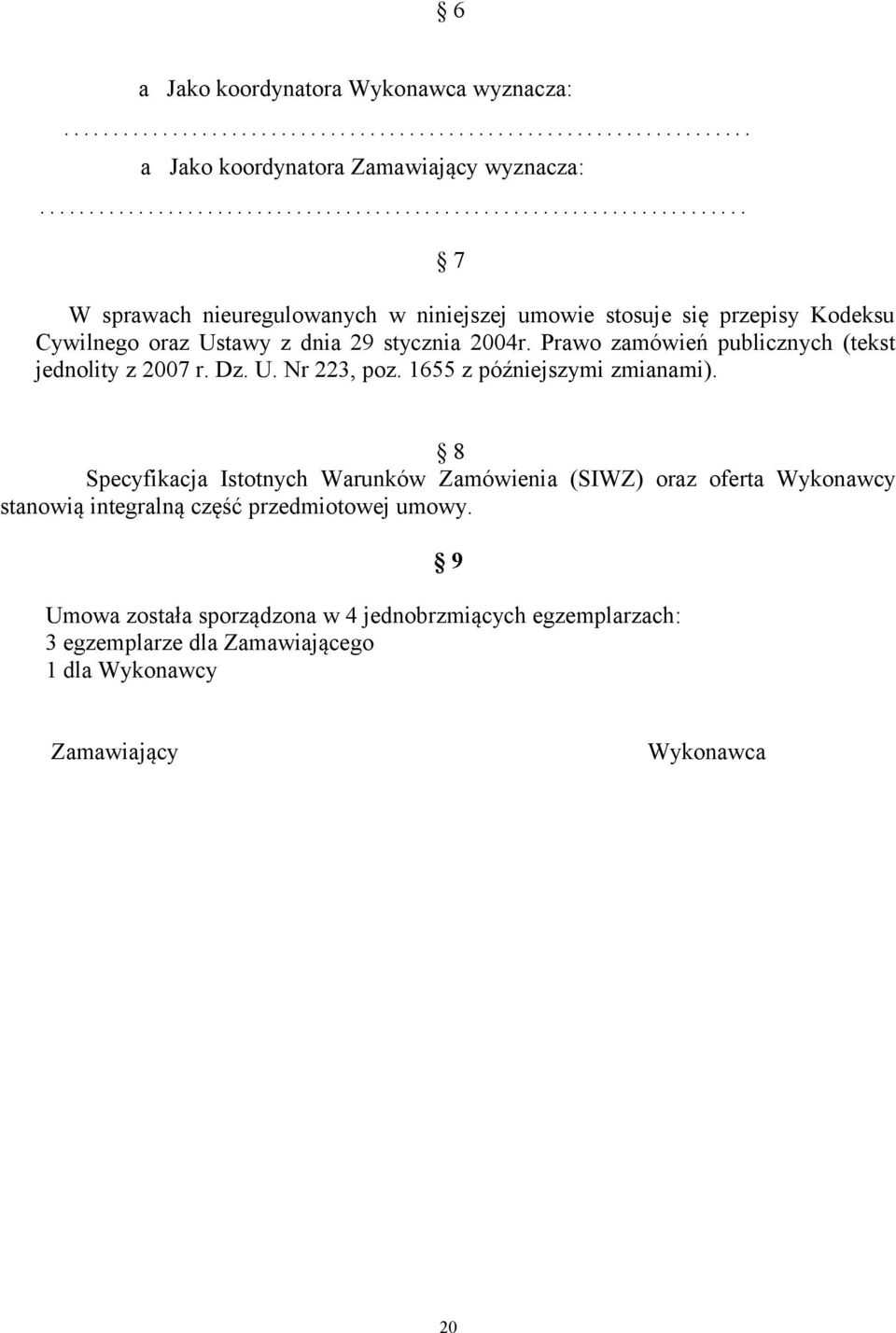 Prawo zamówień publicznych (tekst jednolity z 2007 r. Dz. U. Nr 223, poz. 1655 z późniejszymi zmianami).