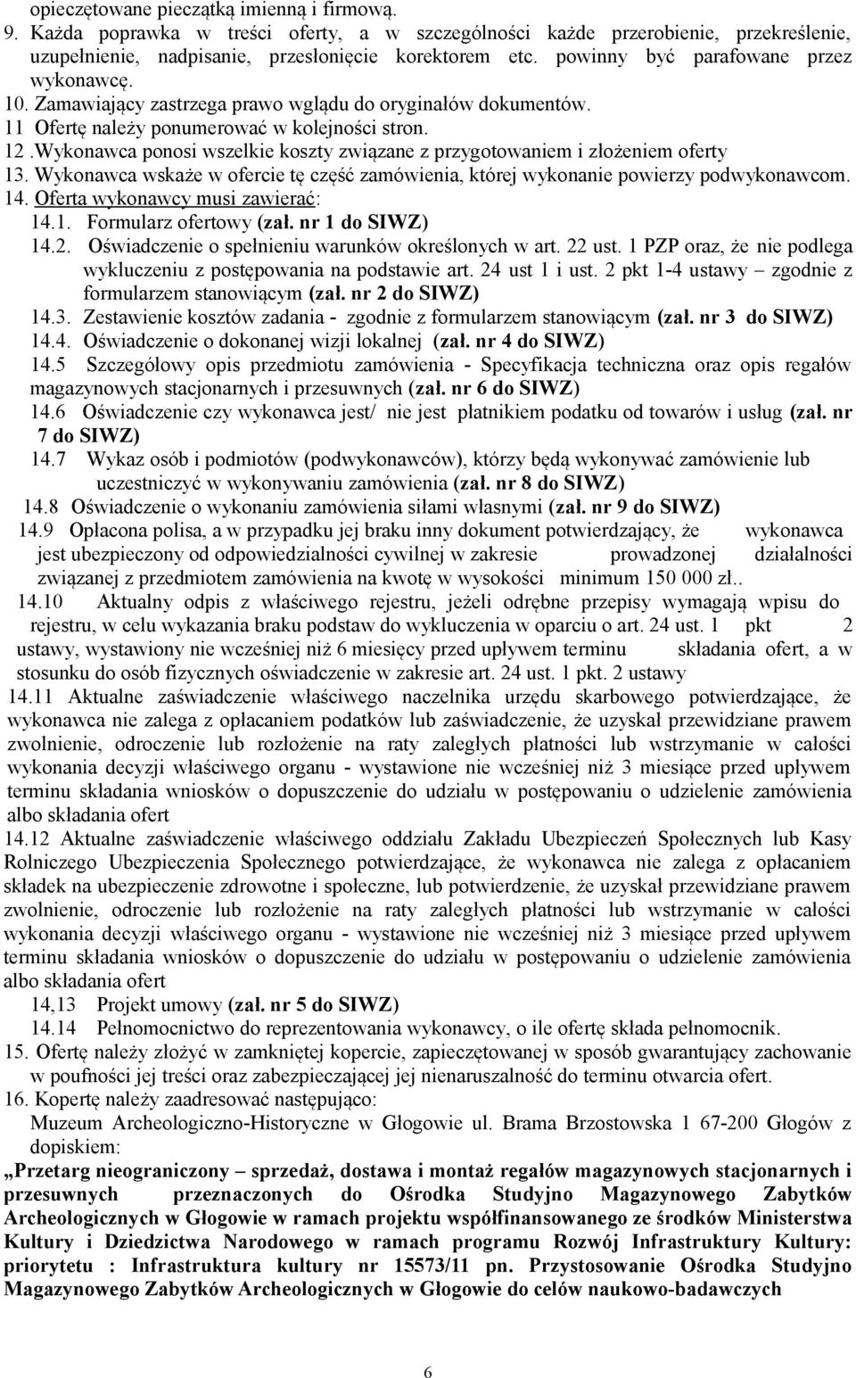 Wykonawca ponosi wszelkie koszty związane z przygotowaniem i złożeniem oferty 13. Wykonawca wskaże w ofercie tę część zamówienia, której wykonanie powierzy podwykonawcom. 14.