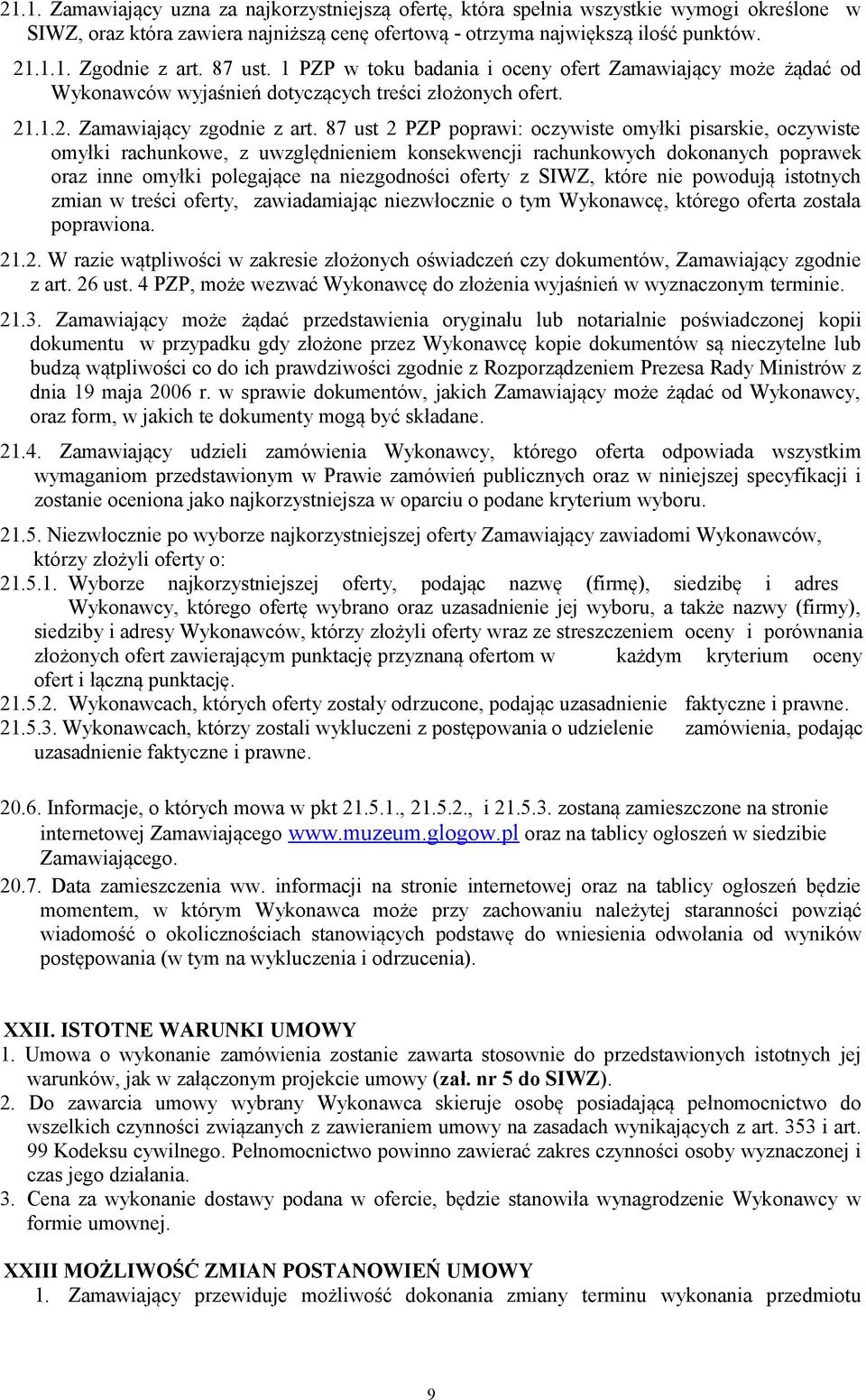 87 ust 2 PZP poprawi: oczywiste omyłki pisarskie, oczywiste omyłki rachunkowe, z uwzględnieniem konsekwencji rachunkowych dokonanych poprawek oraz inne omyłki polegające na niezgodności oferty z