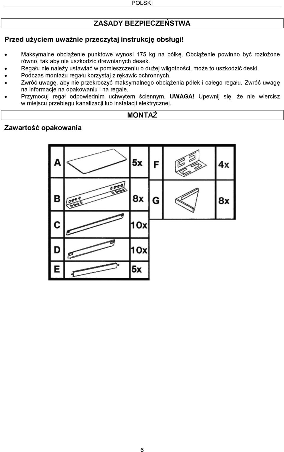 Podczas montażu regału korzystaj z rękawic ochronnych. Zwróć uwagę, aby nie przekroczyć maksymalnego obciążenia półek i całego regału.