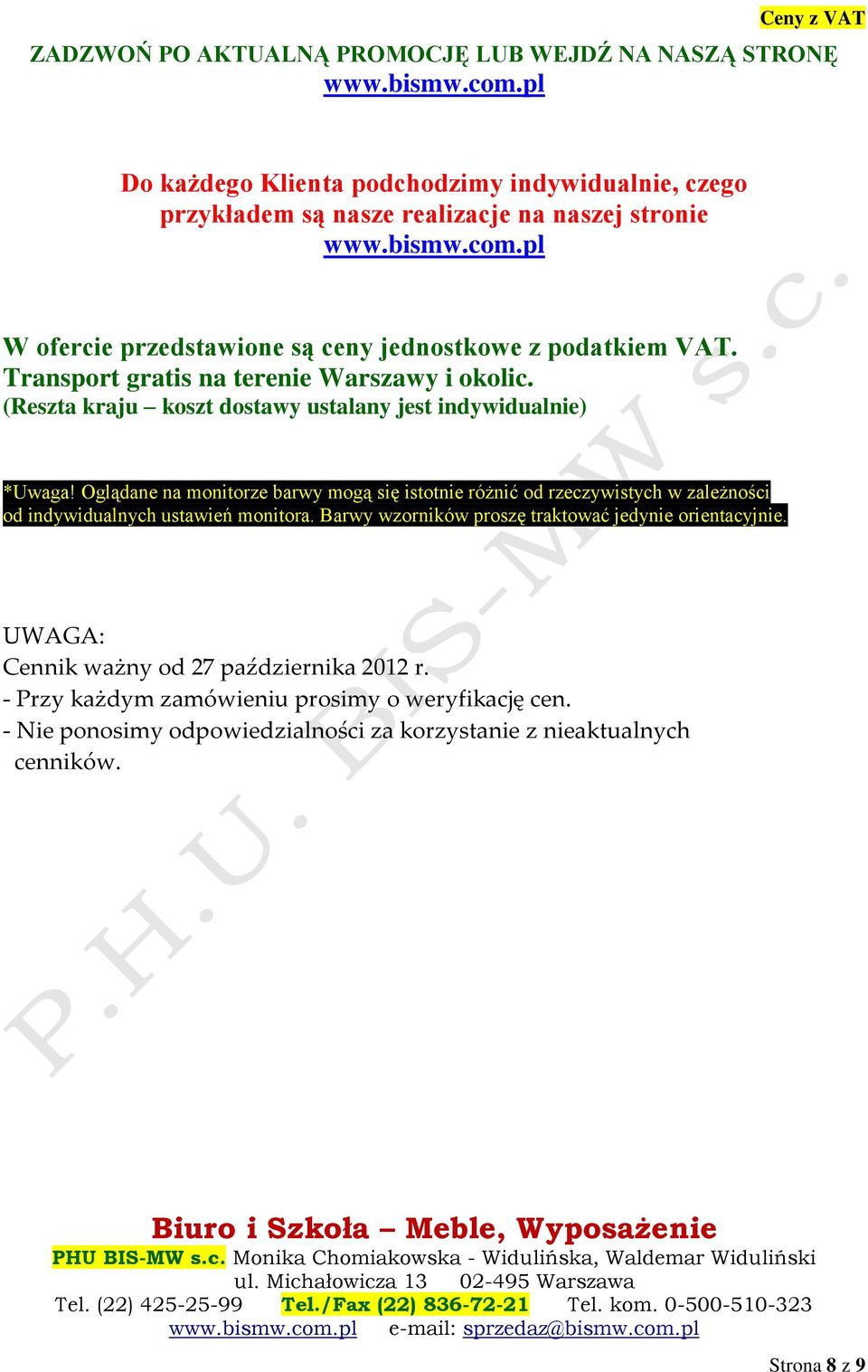 Oglądane na monitorze barwy mogą się istotnie różnić od rzeczywistych w zależności od indywidualnych ustawień monitora. Barwy wzorników proszę traktować jedynie orientacyjnie.