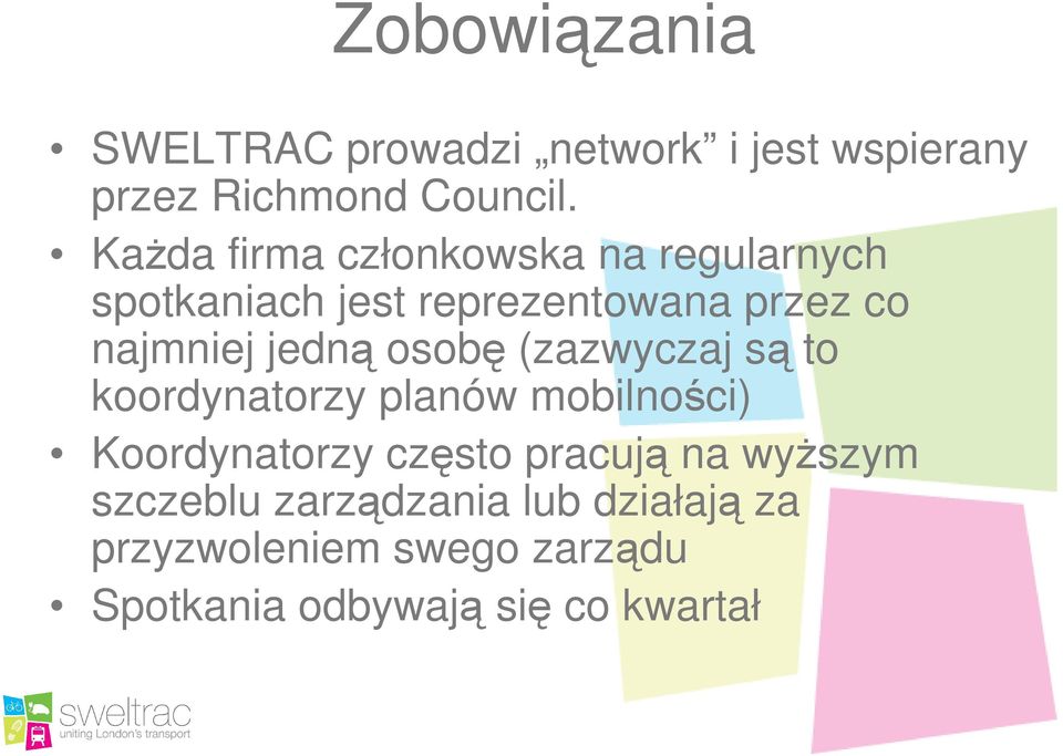 jedną osobę (zazwyczaj są to koordynatorzy planów mobilności) Koordynatorzy często pracują