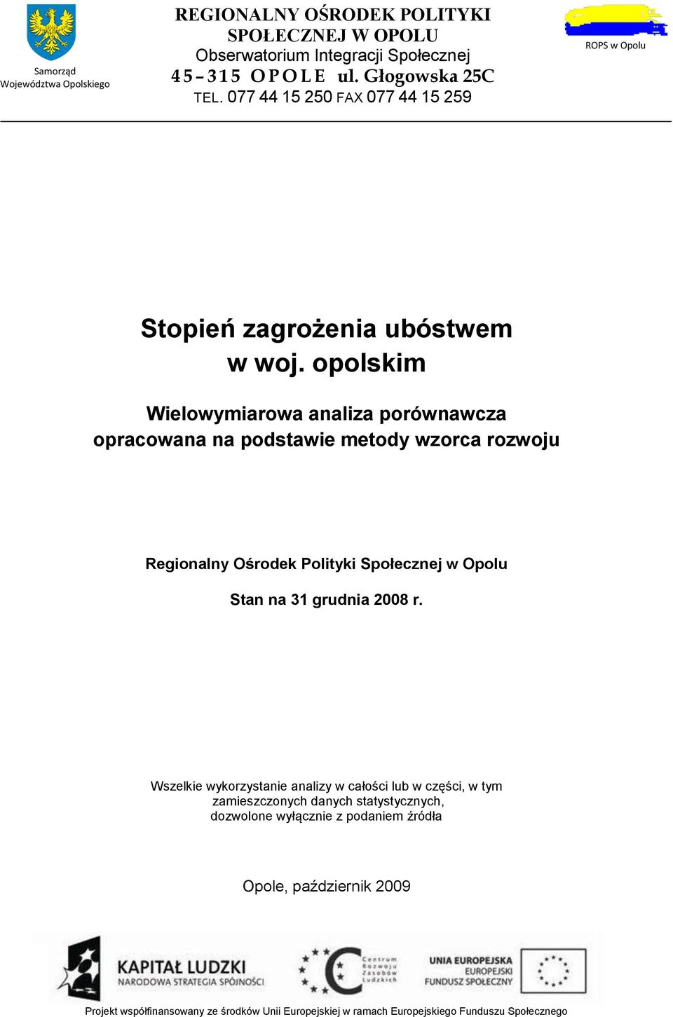 opolskim Wielowymiarowa analiza porównawcza opracowana na podstawie metody wzorca rozwoju Regionalny Ośrodek Polityki Społecznej w Opolu