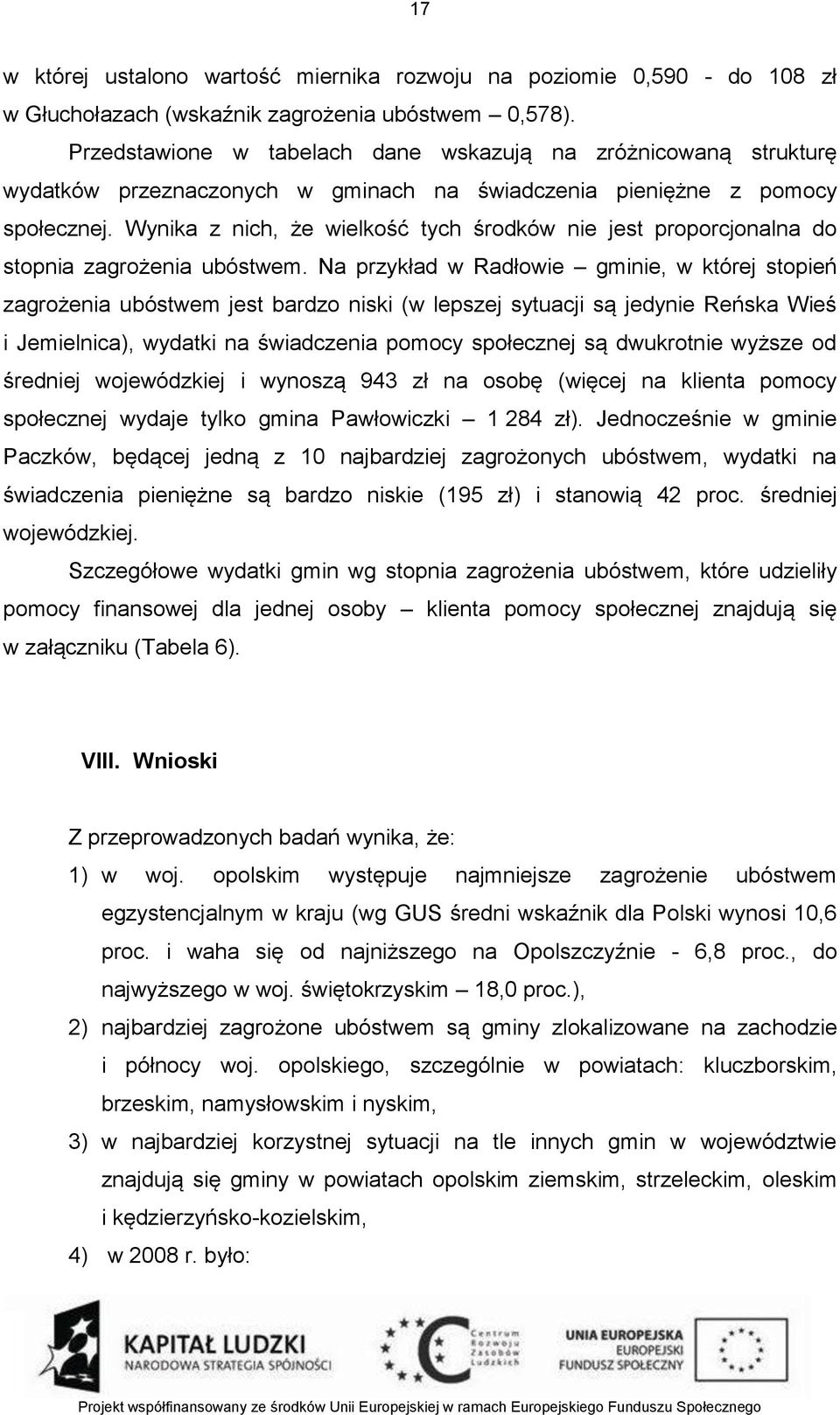 Wynika z nich, że wielkość tych środków nie jest proporcjonalna do stopnia zagrożenia ubóstwem.