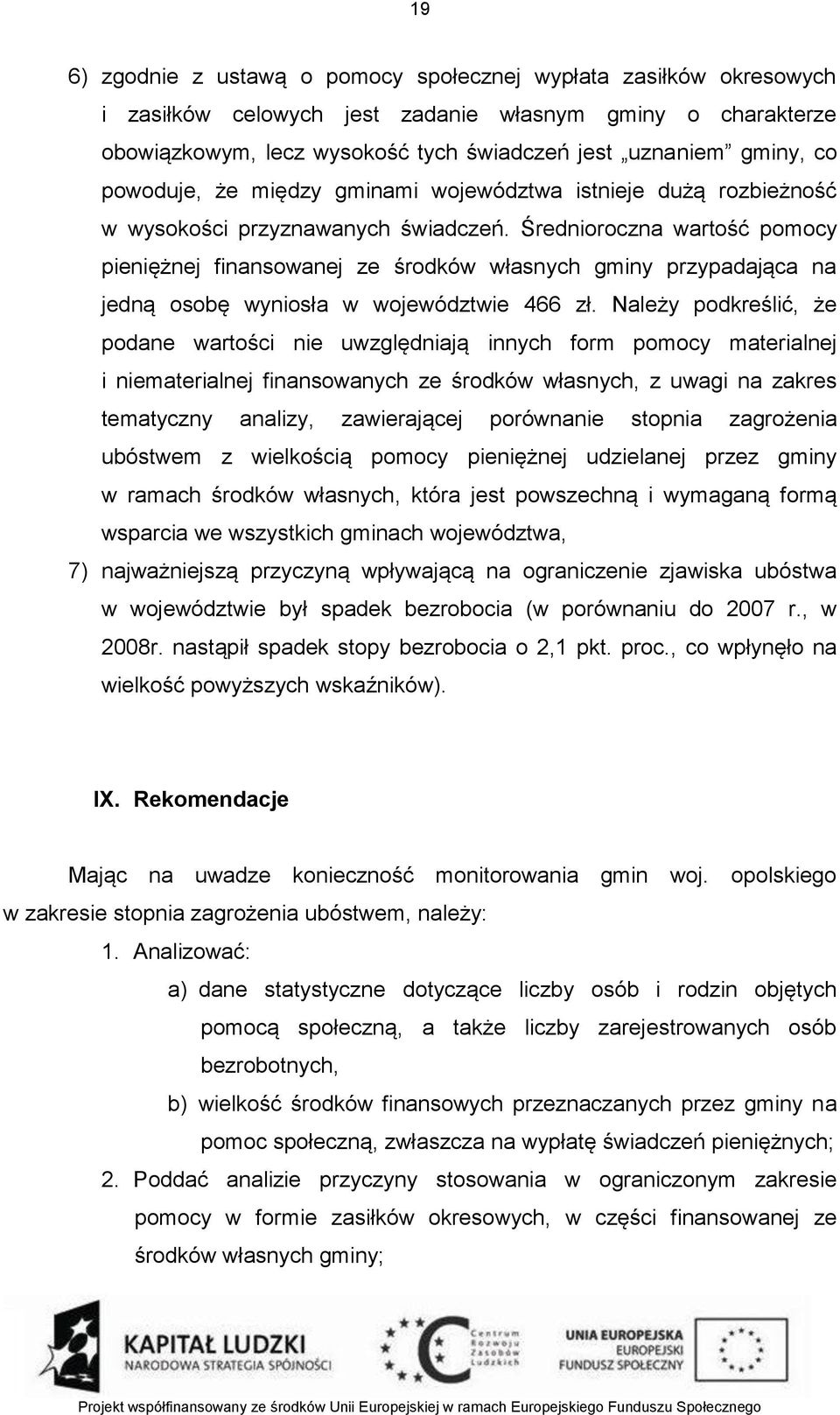 Średnioroczna wartość pomocy pieniężnej finansowanej ze środków własnych gminy przypadająca na jedną osobę wyniosła w województwie 466 zł.