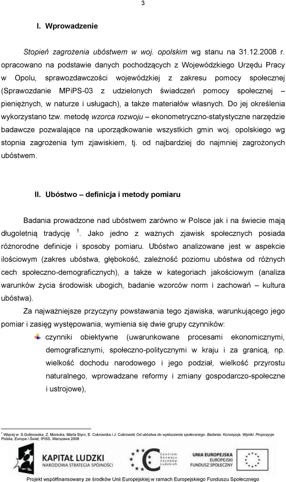 społecznej pieniężnych, w naturze i usługach), a także materiałów własnych. Do jej określenia wykorzystano tzw.